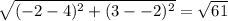 \sqrt{(-2-4)^2 + (3--2)^2} =  \sqrt{61}