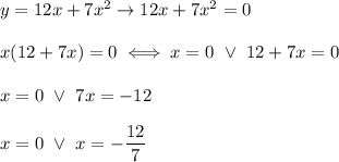 y=12x+7x^2\to12x+7x^2=0\\\\x(12+7x)=0\iff x=0\ \vee\ 12+7x=0\\\\x=0\ \vee\ 7x=-12\\\\x=0\ \vee\ x=-\dfrac{12}{7}