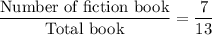 \dfrac{\text{Number of fiction book}}{\text{Total book}}=\dfrac{7}{13}