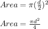 Area= \pi ( \frac{d}{2})^{2}   \\  \\ &#10;Area= \frac{ \pi d^{2} }{4}
