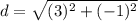 d=\sqrt{(3)^{2}+(-1)^{2}}
