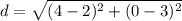 d=\sqrt{(4-2)^{2}+(0-3)^{2}}