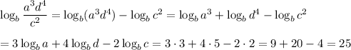 \log_b\dfrac{a^3d^4}{c^2}=\log_b(a^3d^4)-\log_bc^2=\log_ba^3+\log_bd^4-\log_bc^2\\\\=3\log_ba+4\log_bd-2\log_bc=3\cdot3+4\cdot5-2\cdot2=9+20-4=25