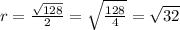 \:r=\frac{\sqrt{128}}{2}=\sqrt{\frac{128}{4}}=\sqrt{32}\: