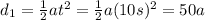 d_1 =  \frac{1}{2}at^2 =  \frac{1}{2}a(10 s)^2 = 50 a