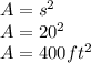 A=s^2\\&#10;A=20^2\\&#10;A = 400 ft^2