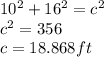 10^{2} + 16^{2} = c^{2} \\ &#10; c^{2} = 356\\&#10;c = 18.868 ft