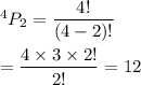 ^4P_2=\dfrac{4!}{(4-2)!}\\\\=\dfrac{4\times3\times2!}{2!}=12