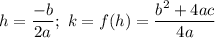 h=\dfrac{-b}{2a};\ k=f(h)=\dfrac{b^2+4ac}{4a}