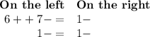 \begin{array}{rl}\textbf{On the left} & \textbf{On the right}\\6+ + \; 7- = & 1-\\1- =& 1-\\\end{array}