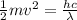 \frac{1}{2} m v^{2} =  \frac{hc}{\lambda}