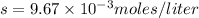 s=9.67\times 10^{-3}moles/liter