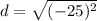 d= \sqrt{(-25)^2}
