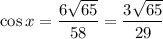 \cos x=\dfrac{6\sqrt{65}}{58}=\dfrac{3\sqrt{65}}{29}