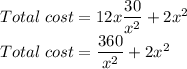 Total\;  cost=12x\dfrac{30}{x^2}+2x^2\\Total\; cost = \dfrac{360}{x^2}+2x^2
