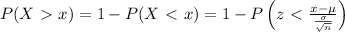 P(X\ \textgreater \ x)=1-P(X\ \textless \ x)=1-P\left(z\ \textless \  \frac{x-\mu}{\frac{\sigma}{\sqrt{n}}} \right)