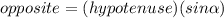 opposite=(hypotenuse)(sin\alpha)