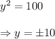 y^2=100 \\  \\ \Rightarrow y=\pm10