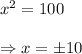 x^2=100 \\  \\ \Rightarrow x=\pm10