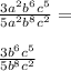 \frac{3 {a}^{2} {b}^{6} {c}^{5} }{5 {a}^{2} {b}^{8} {c}^{2} } = \\ \\ \frac{3 {b}^{6} {c}^{5} }{5 {b}^{8} {c}^{2} }