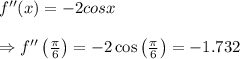 f''(x)=-2cosx \\  \\ \Rightarrow f''\left( \frac{\pi}{6} \right)=-2\cos{\left( \frac{\pi}{6} \right)}=-1.732