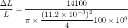 \dfrac{\Delta L}{L}=\dfrac{14100}{\pi\times\dfrac{(11.2\times10^{-3})^2}{4}100\times10^{9}}
