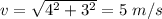 v=\sqrt{4^2+3^2}=5\ m/s
