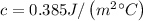 c=0.385 J/\left ( m^2^{\circ}C\right )