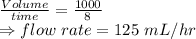 \frac{Volume}{time}=\frac{1000}{8}\\\Rightarrow flow\ rate=125\ mL/hr