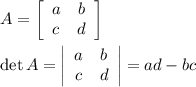 A=\left[\begin{array}{ccc}a&b\\c&d\end{array}\right] \\\\\det A=\left|\begin{array}{ccc}a&b\\c&d\end{array}\right|=ad-bc