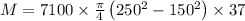 M = 7100 \times \frac{\pi }{4}\left ( 250^{2}-150^{2} \right )\times 37