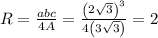 R=\frac{abc}{4A}=\frac{\left(2\sqrt{3}\right)^3}{4\left(3\sqrt{3}\right)}=2