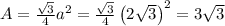 A=\frac{\sqrt{3}}{4}a^2=\frac{\sqrt{3}}{4}\left(2\sqrt{3}\right)^2=3\sqrt{3}