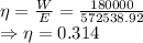 \eta=\frac{W}{E}=\frac{180000}{572538.92}\\\Rightarrow \eta =0.314