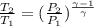 \frac{T_{2}}{T_{1}}=(\frac{P_{2}}{P_{1}})^{\frac{\gamma -1}{\gamma }}