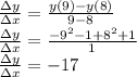 \frac{\Delta y}{\Delta x} =\frac{y(9)-y(8)}{9-8} \\ \frac{\Delta y}{\Delta x} =\frac{-9^2-1+8^2+1}{1} \\ \frac{\Delta y}{\Delta x} =-17