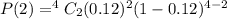 P(2)=^4C_2(0.12)^2(1-0.12)^{4-2}
