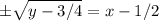 \pm \sqrt{y-3/4}=x-1/2