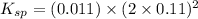 K_{sp}=(0.011)\times (2\times 0.11)^2