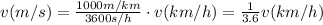 v(m/s)=\frac{1000 m/km}{3600 s/h} \cdot v(km/h)= \frac{1}{3.6} v(km/h)