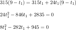 315(9-t_1) = 315 t_1 + 24 t_1 (9-t_1) \\  \\ 24t_1 ^2 - 846t_1+2835 = 0 \\  \\ 8t_1^2 - 282t_1 + 945 = 0