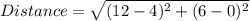 Distance=\sqrt{(12-4)^2+(6-0)^2}
