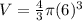 V = \frac{4}{3} \pi (6)^{3}