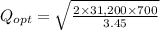 Q_{opt} = \sqrt{\frac{2\times31,200\times700}{3.45}}