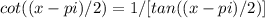 cot((x-pi)/2)=1/[tan((x-pi)/2)]