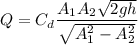 Q=C_d\dfrac{A_1A_2\sqrt{2gh}}{\sqrt {A_1^2-A_2^2}}