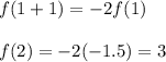 f(1 + 1) = -2f(1)\\\\\Rightarrrow\ f(2)=-2(-1.5)=3
