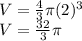 V = \frac{4}{3} \pi (2)^3 \\ V =  \frac{32}{3} \pi
