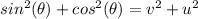 sin^{2}(\theta)+cos^{2}(\theta)=v ^{2}+u^{2}