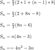S_{n}= \frac{n}{2}(2*1+(n-1)*8) \\  \\ &#10; S_{n}= \frac{n}{2} (2+8n-8) \\  \\ &#10; S_{n}= \frac{n}{2}(8n-6) \\  \\ &#10; S_{n}=n(4n-3) \\  \\ &#10; S_{n}==4n^{2}-3n